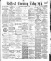 Belfast Telegraph Thursday 02 November 1882 Page 1