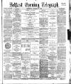 Belfast Telegraph Wednesday 08 November 1882 Page 1