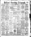 Belfast Telegraph Wednesday 06 December 1882 Page 1