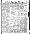 Belfast Telegraph Saturday 09 December 1882 Page 1