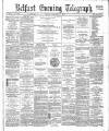 Belfast Telegraph Friday 02 February 1883 Page 1
