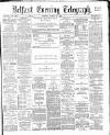Belfast Telegraph Tuesday 13 March 1883 Page 1