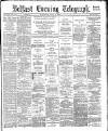 Belfast Telegraph Wednesday 04 April 1883 Page 1