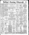 Belfast Telegraph Saturday 14 April 1883 Page 1