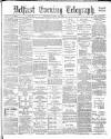 Belfast Telegraph Saturday 21 April 1883 Page 1