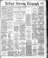 Belfast Telegraph Wednesday 02 May 1883 Page 1