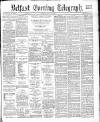 Belfast Telegraph Friday 04 May 1883 Page 1