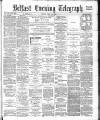 Belfast Telegraph Friday 18 May 1883 Page 1