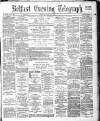 Belfast Telegraph Monday 21 May 1883 Page 1