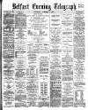 Belfast Telegraph Wednesday 07 November 1883 Page 1
