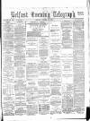 Belfast Telegraph Monday 18 January 1886 Page 1