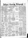 Belfast Telegraph Monday 01 February 1886 Page 1