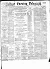 Belfast Telegraph Wednesday 14 April 1886 Page 1