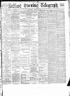 Belfast Telegraph Thursday 22 April 1886 Page 1