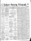 Belfast Telegraph Wednesday 05 May 1886 Page 1