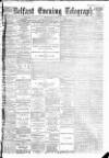 Belfast Telegraph Wednesday 28 July 1886 Page 1