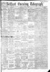 Belfast Telegraph Monday 23 August 1886 Page 1