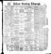 Belfast Telegraph Monday 23 May 1887 Page 1