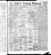 Belfast Telegraph Tuesday 22 February 1887 Page 1