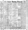 Belfast Telegraph Tuesday 02 August 1887 Page 1
