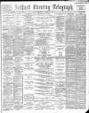 Belfast Telegraph Saturday 07 January 1888 Page 1