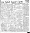 Belfast Telegraph Saturday 09 February 1889 Page 1