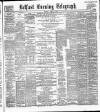Belfast Telegraph Monday 01 April 1889 Page 1