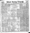 Belfast Telegraph Monday 08 April 1889 Page 1