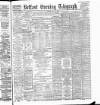 Belfast Telegraph Tuesday 04 June 1889 Page 1