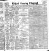 Belfast Telegraph Saturday 08 June 1889 Page 1