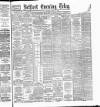 Belfast Telegraph Monday 24 June 1889 Page 1
