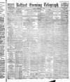 Belfast Telegraph Monday 10 February 1890 Page 1