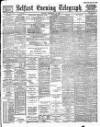 Belfast Telegraph Tuesday 18 February 1890 Page 1