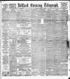 Belfast Telegraph Saturday 01 March 1890 Page 1