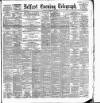 Belfast Telegraph Saturday 06 February 1892 Page 1