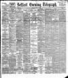 Belfast Telegraph Monday 18 July 1892 Page 1