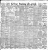 Belfast Telegraph Monday 31 May 1897 Page 1