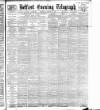 Belfast Telegraph Thursday 06 January 1898 Page 1