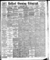 Belfast Telegraph Tuesday 15 March 1898 Page 1