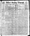 Belfast Telegraph Wednesday 11 May 1898 Page 1
