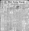 Belfast Telegraph Monday 25 July 1898 Page 1