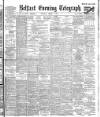 Belfast Telegraph Thursday 07 August 1902 Page 1