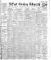 Belfast Telegraph Saturday 09 August 1902 Page 1
