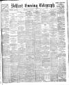 Belfast Telegraph Wednesday 02 December 1903 Page 1