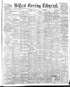 Belfast Telegraph Saturday 02 July 1904 Page 1