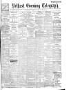 Belfast Telegraph Wednesday 03 August 1904 Page 1