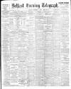 Belfast Telegraph Tuesday 05 December 1905 Page 1