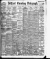 Belfast Telegraph Thursday 12 April 1906 Page 1