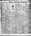 Belfast Telegraph Saturday 08 December 1906 Page 1
