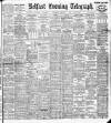 Belfast Telegraph Thursday 07 February 1907 Page 1